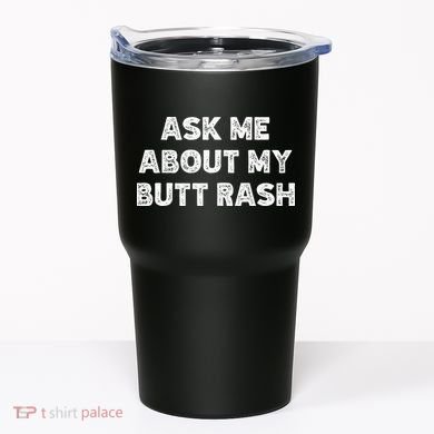 Ask Me About My Butt Rash Embarrassing Bachelor Party Tumbler