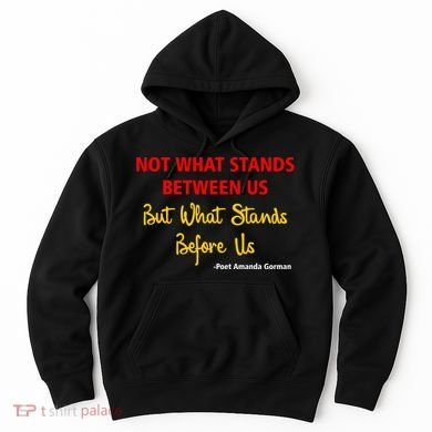Amanda Gorman Poet What Stands Before Us Hoodie