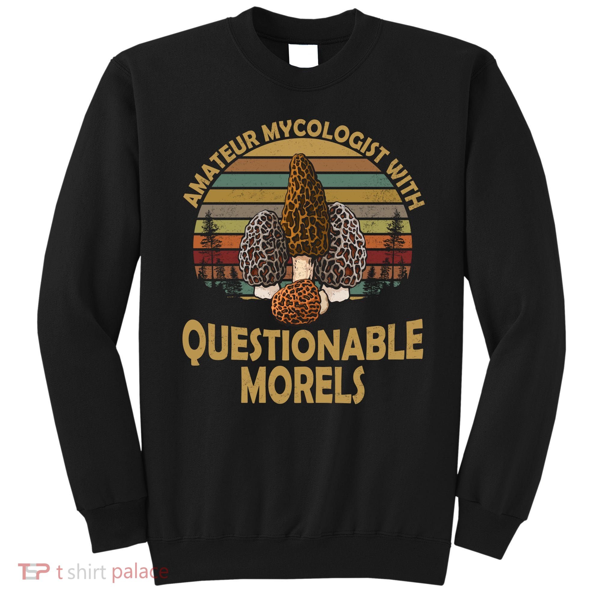 Amateur Mycologist With Questionable Morels Sweatshirt