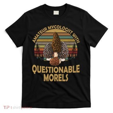 Amateur Mycologist With Questionable Morels T-Shirt