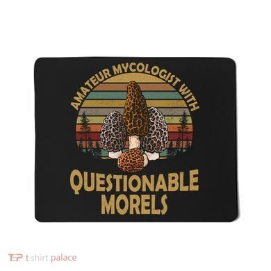 Amateur Mycologist With Questionable Morels Mousepad