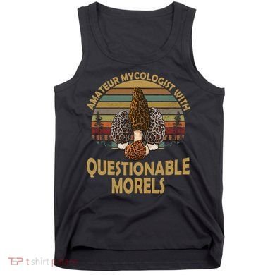 Amateur Mycologist With Questionable Morels Tank Top