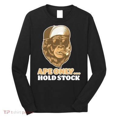 AMC Apes Only Hold The Stock Long Sleeve Shirt