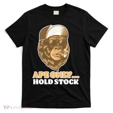 AMC Apes Only Hold The Stock T-Shirt