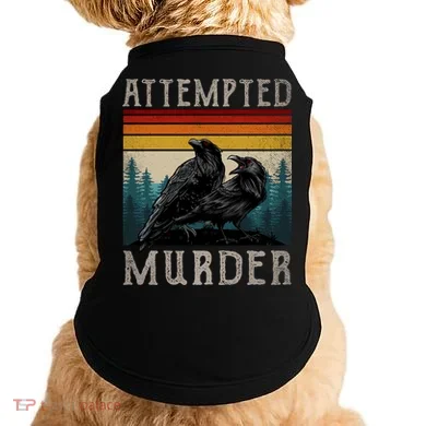 Attempted Murder Crows Doggie Tank