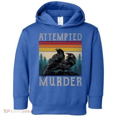 Attempted Murder Crows Toddler Hoodie