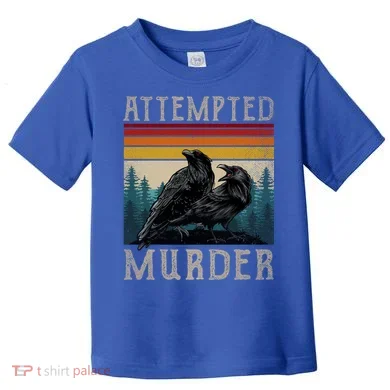 Attempted Murder Crows Toddler T-Shirt