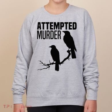 Attempted Murder Crows Raven Bird Meme Women's Sweatshirt