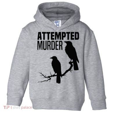 Attempted Murder Crows Raven Bird Meme Toddler Hoodie