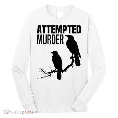 Attempted Murder Crows Raven Bird Meme Long Sleeve Shirt