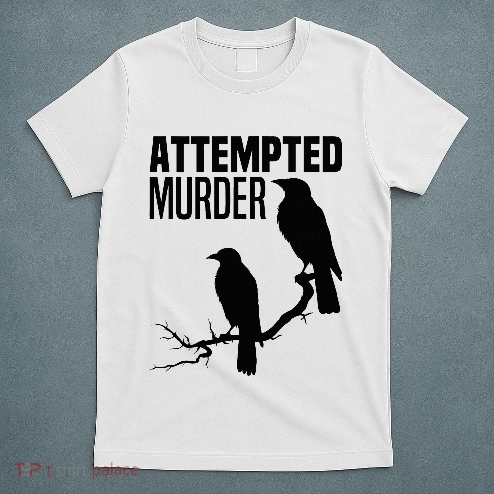 Attempted Murder Crows Raven Bird Meme T-Shirt