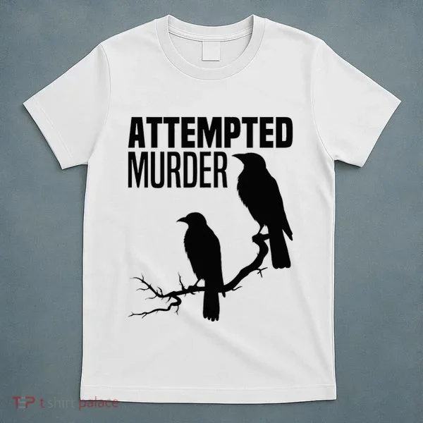 Attempted Murder Crows Raven Bird Meme T-Shirt