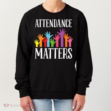 Attendance Matters Class Attendance Office Workers Women's Sweatshirt