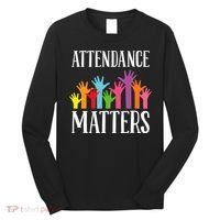 Attendance Matters Class Attendance Office Workers Long Sleeve Shirt thumb 0