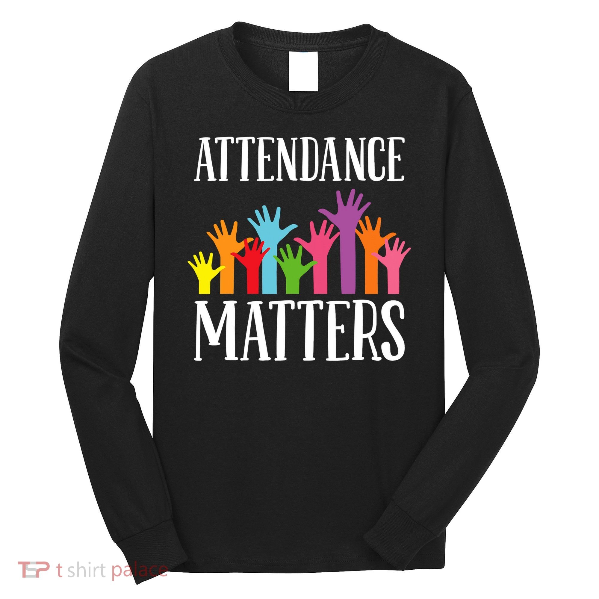 Attendance Matters Class Attendance Office Workers Long Sleeve Shirt