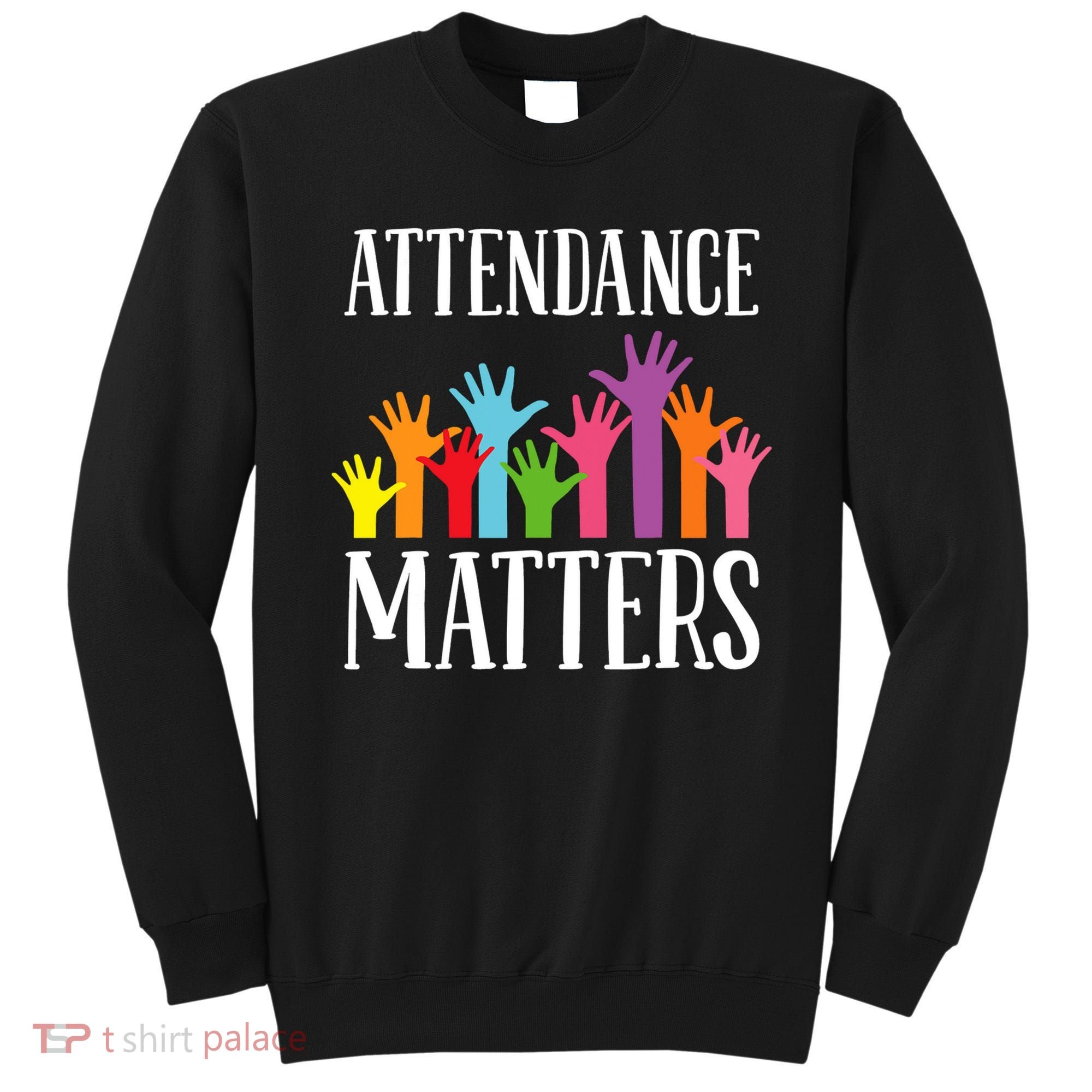 Attendance Matters Class Attendance Office Workers Sweatshirt