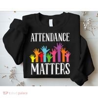 Attendance Matters Class Attendance Office Workers Sweatshirt thumb 2