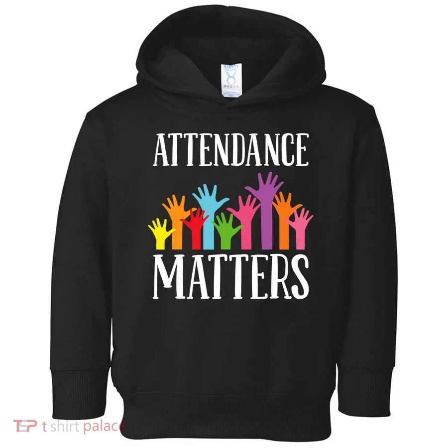 Attendance Matters Class Attendance Office Workers Toddler Hoodie