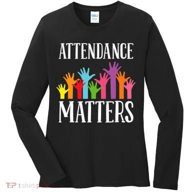 Attendance Matters Class Attendance Office Workers Women's Long Sleeve Shirt