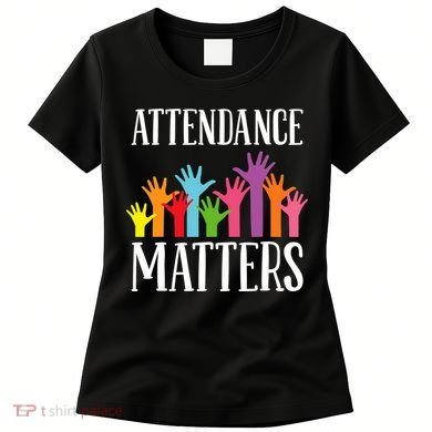 Attendance Matters Class Attendance Office Workers Women's T-Shirt