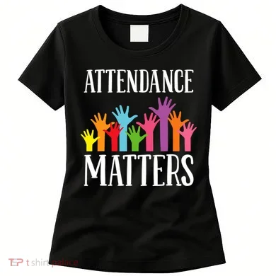 Attendance Matters Class Attendance Office Workers Women's T-Shirt