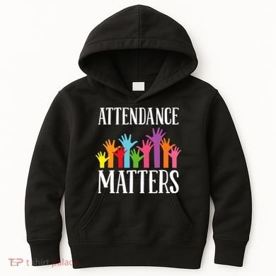 Attendance Matters Class Attendance Office Workers Kids Hoodie
