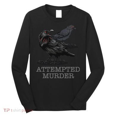 Attempted Murder Crows & Raven Funny Crow Birds Long Sleeve Shirt