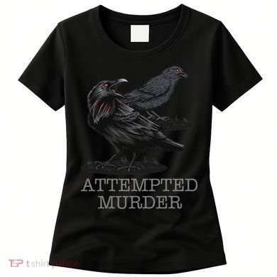 Attempted Murder Crows & Raven Funny Crow Birds Women's T-Shirt
