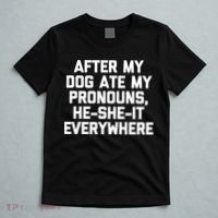 After My Dog Ate My Pronouns He She It Everywhere Funny T-Shirt thumb 5