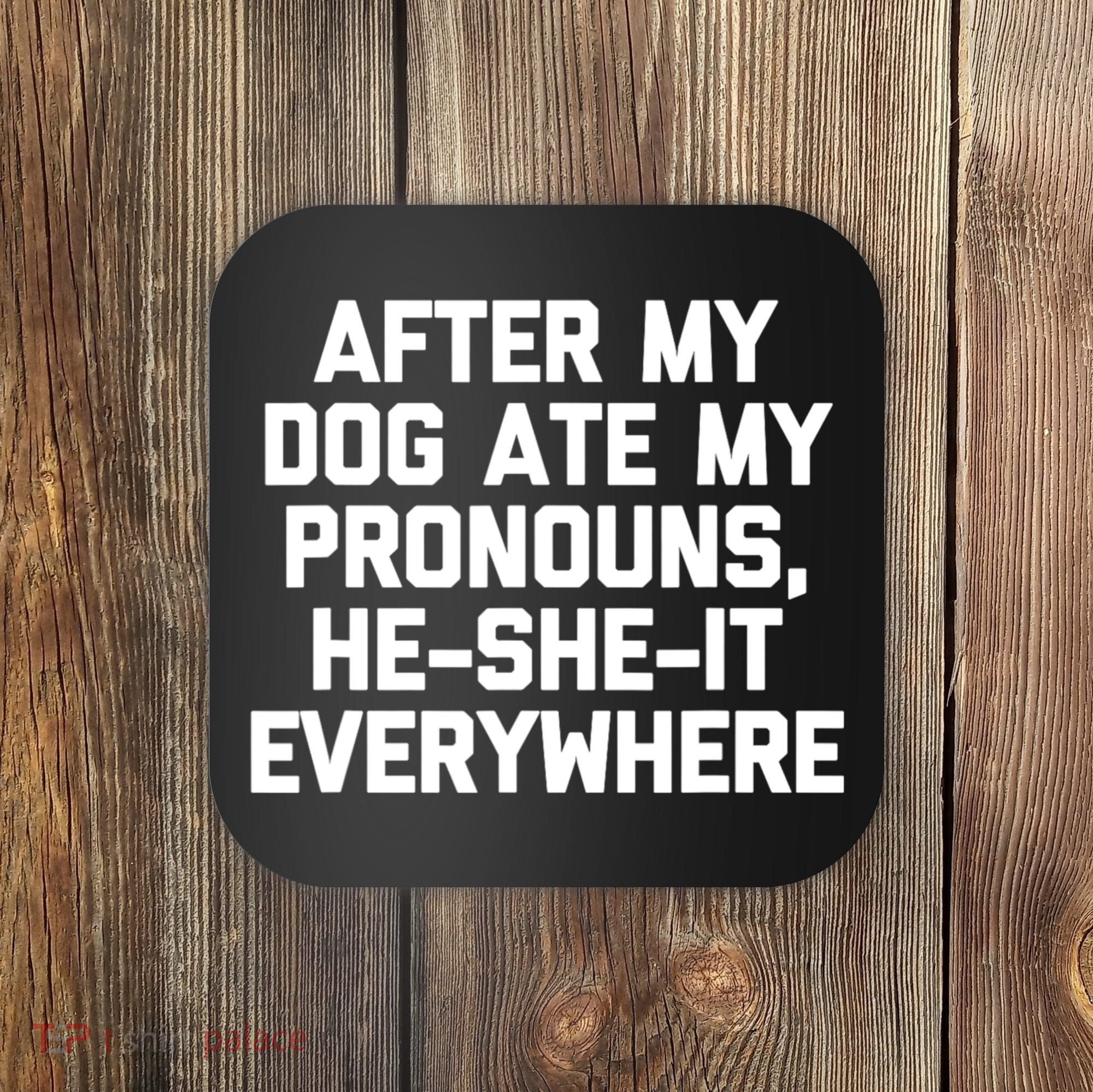 After My Dog Ate My Pronouns He She It Everywhere Funny Coaster