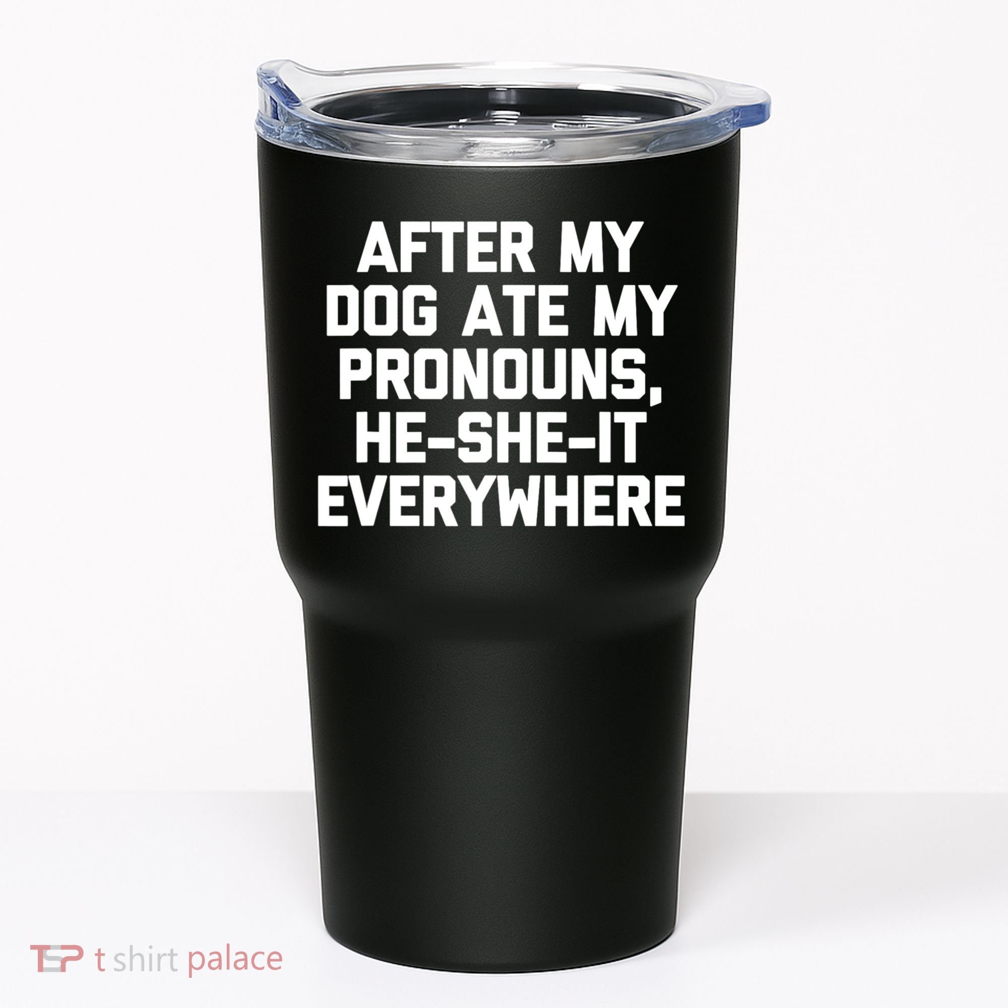 After My Dog Ate My Pronouns He She It Everywhere Funny Tumbler