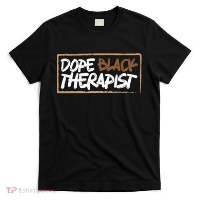 Afrocentric Melanin Dope Black Therapist Black Pride T-Shirt
