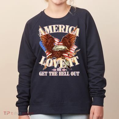 America Love It Or Get the Hell Out Women's Sweatshirt