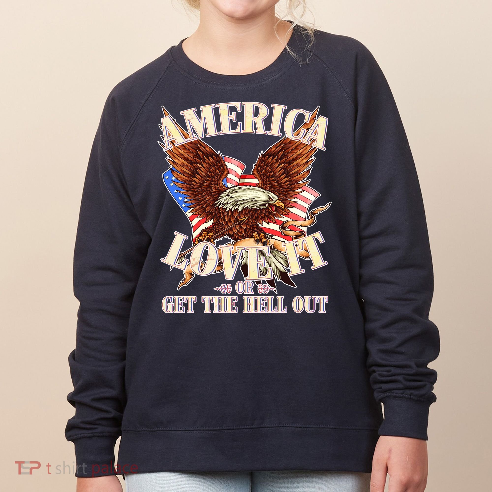 America Love It Or Get the Hell Out Women's Sweatshirt