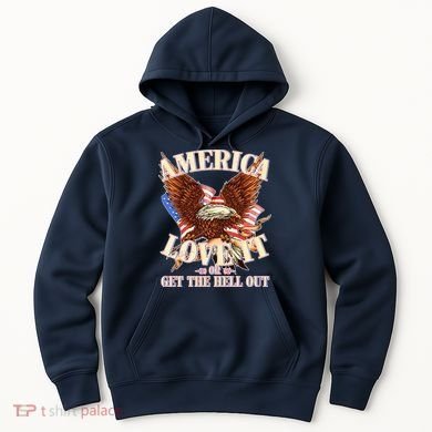 America Love It Or Get the Hell Out Hoodie