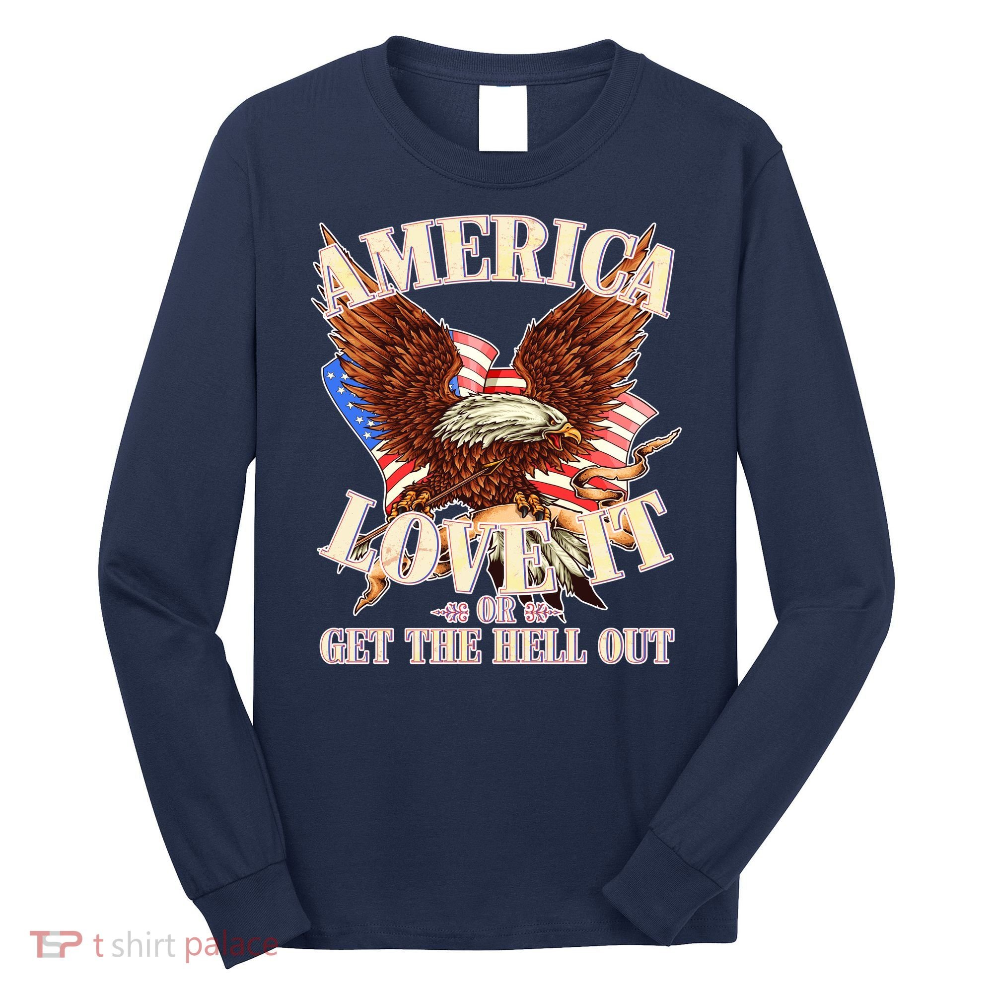 America Love It Or Get the Hell Out Long Sleeve Shirt