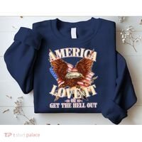 America Love It Or Get the Hell Out Sweatshirt thumb 2