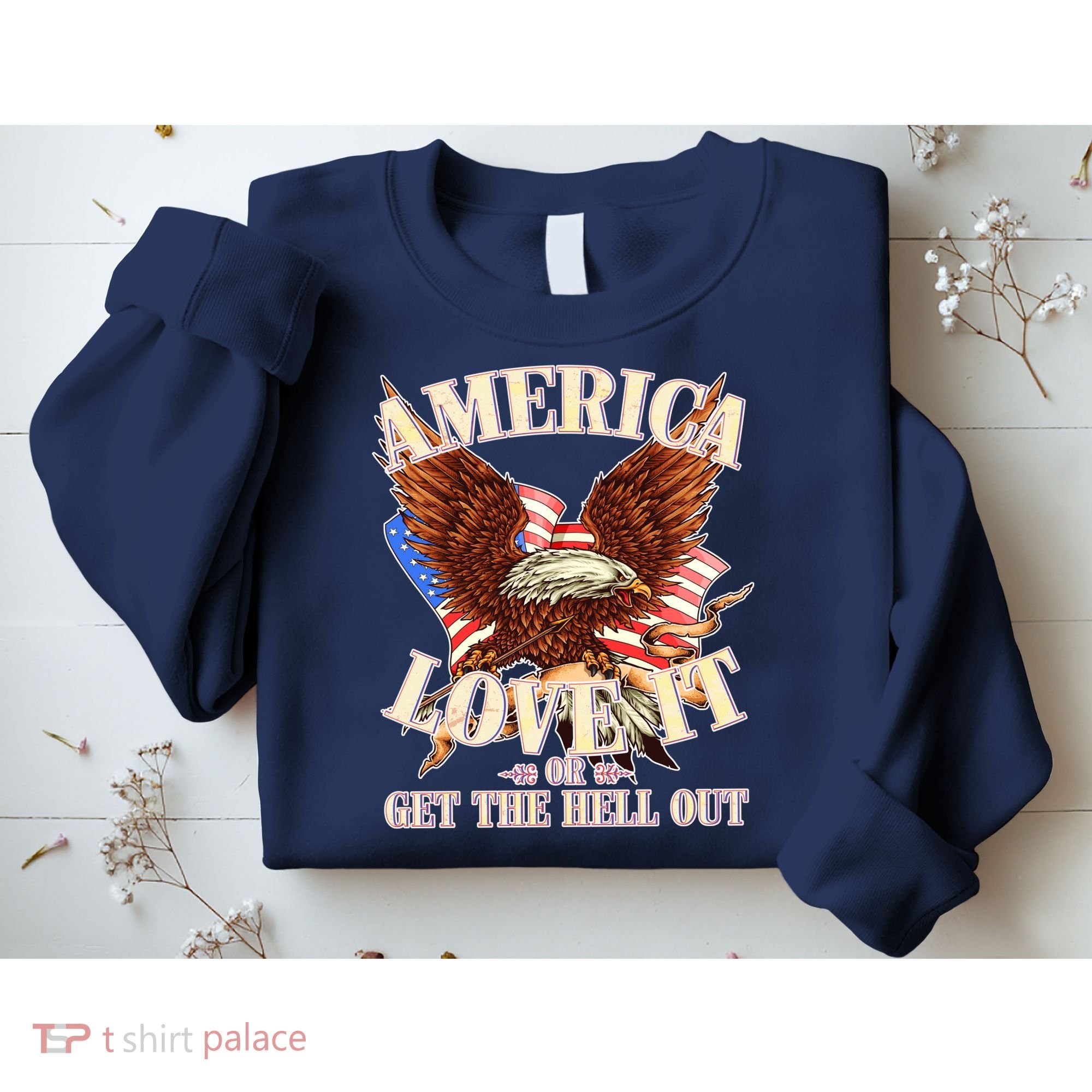 America Love It Or Get the Hell Out Sweatshirt