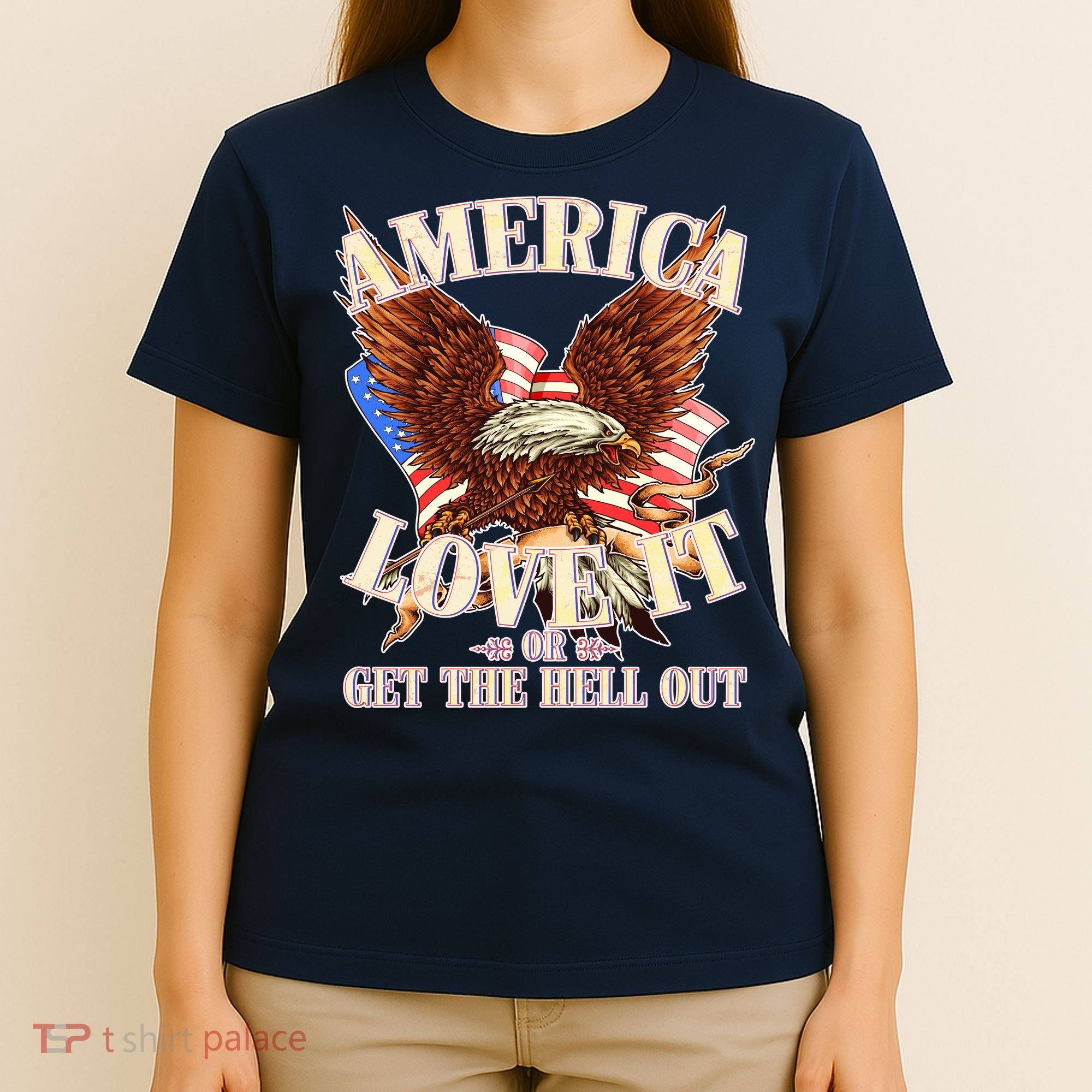 America Love It Or Get the Hell Out T-Shirt