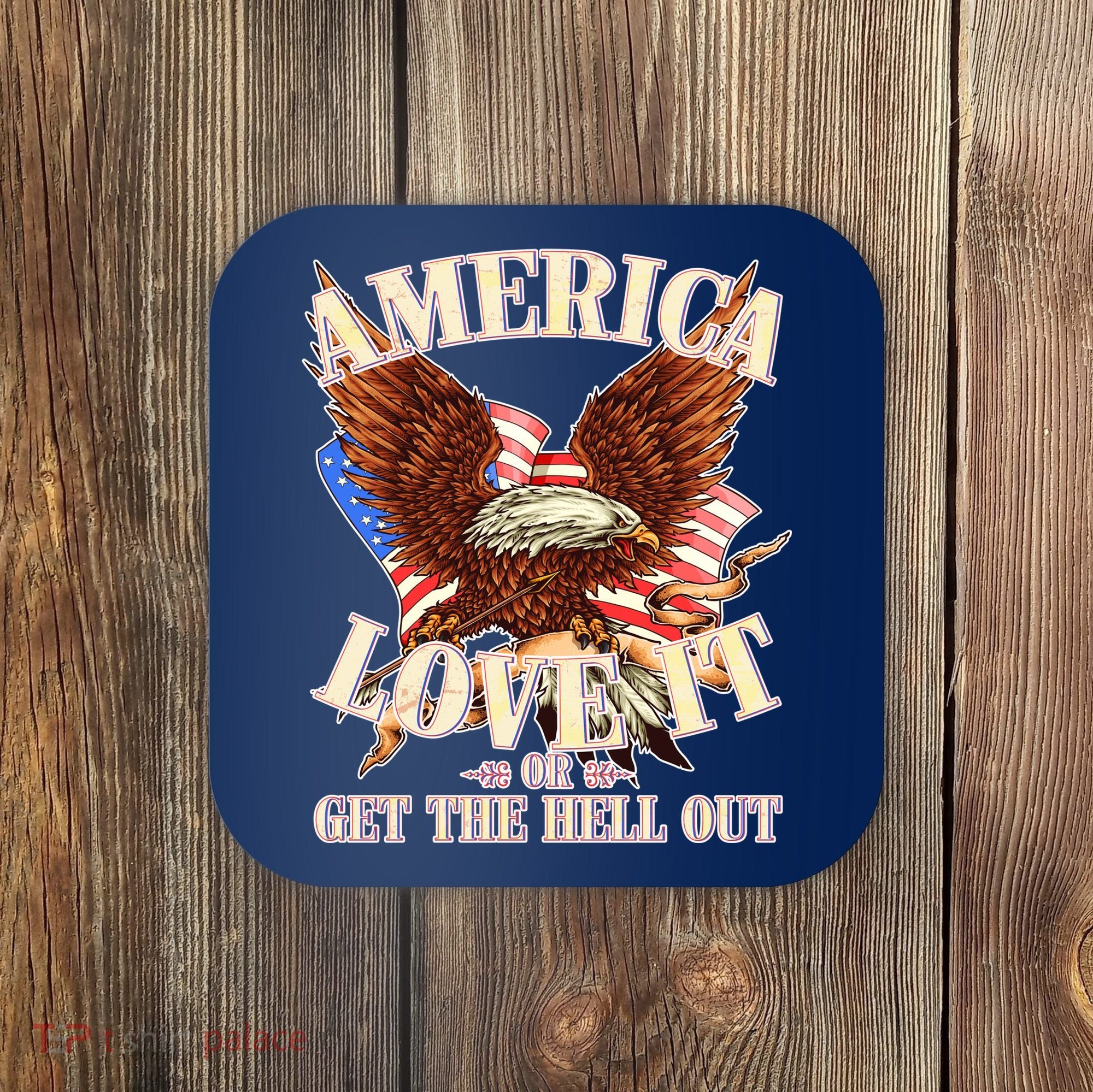 America Love It Or Get the Hell Out Coaster