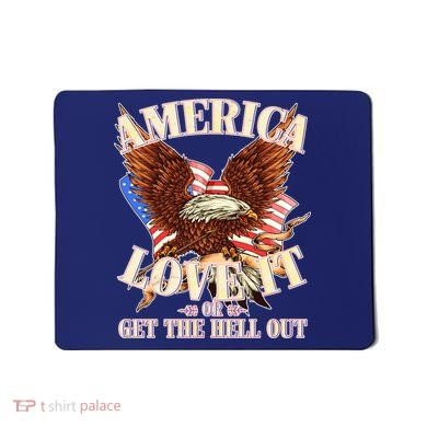 America Love It Or Get the Hell Out Mousepad