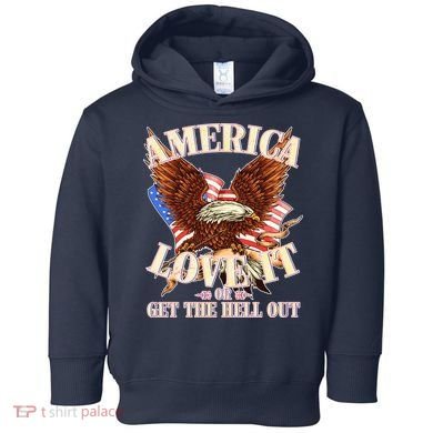 America Love It Or Get the Hell Out Toddler Hoodie