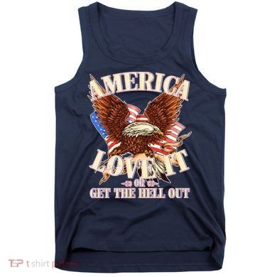 America Love It Or Get the Hell Out Tank Top