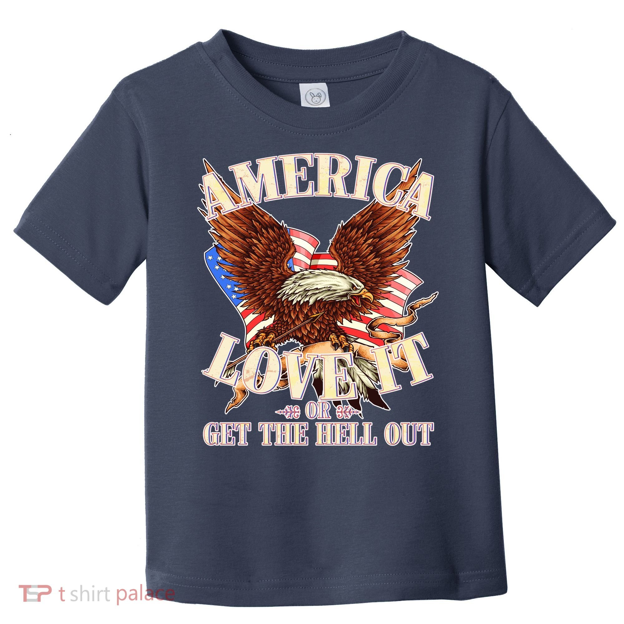 America Love It Or Get the Hell Out Toddler T-Shirt