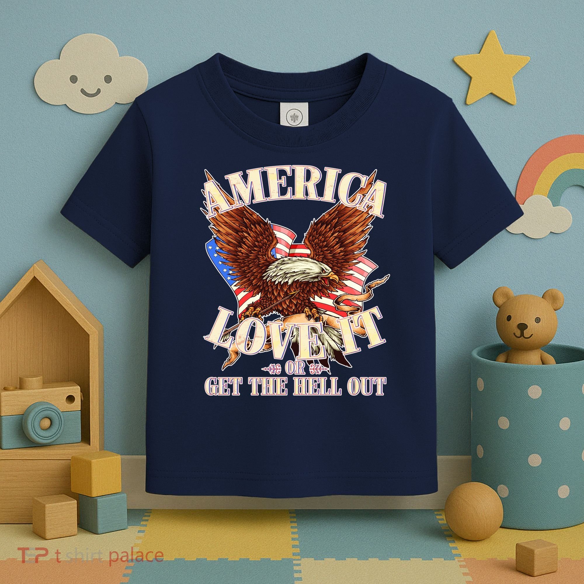 America Love It Or Get the Hell Out Toddler T-Shirt