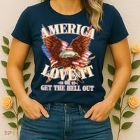 America Love It Or Get the Hell Out Women's T-Shirt thumb 2