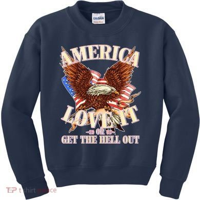 America Love It Or Get the Hell Out Kids Sweatshirt