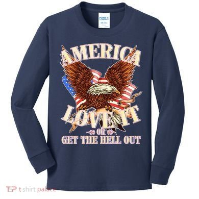 America Love It Or Get the Hell Out Kids Long Sleeve Shirt