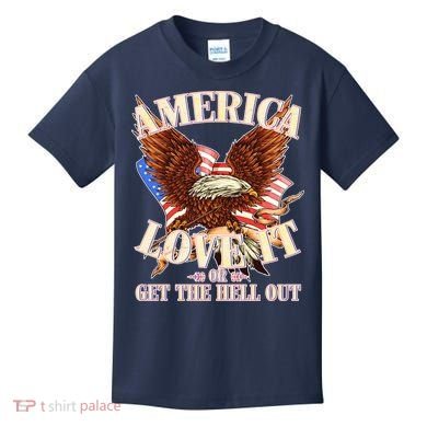America Love It Or Get the Hell Out Kids T-Shirt