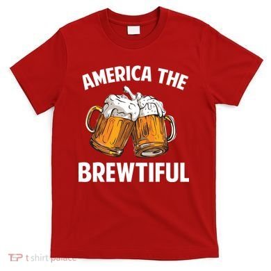America The Brewtiful T-Shirt